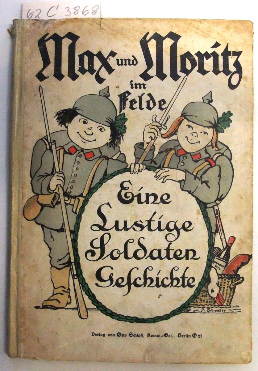 Max und Moritz im Felde. Eine lustige Soldatengeschichte.
