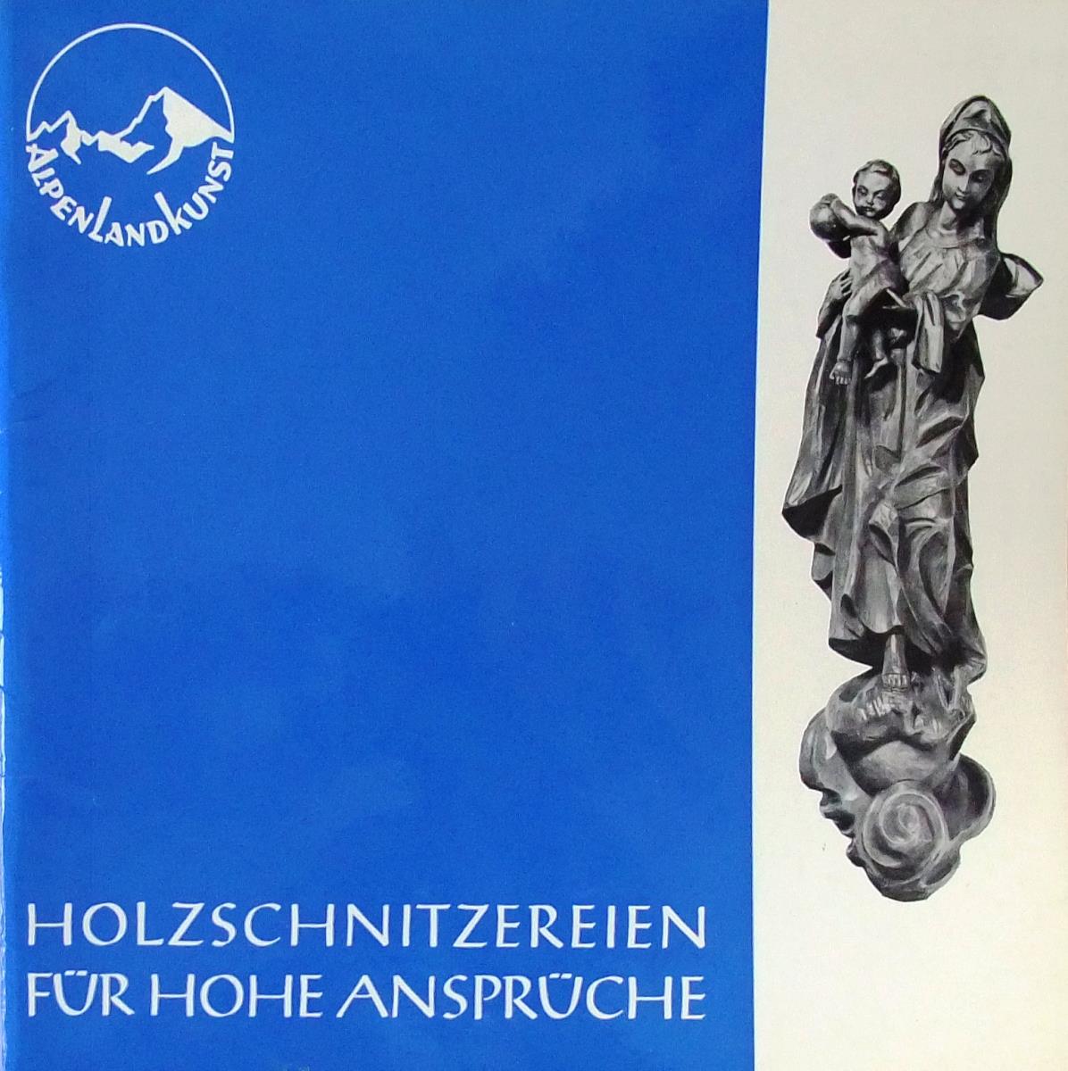 Alpenlandkunst – Holzschnitzerei für hohe Ansprüche. Holz ist Wegbereiter menschlicher Kultur.
