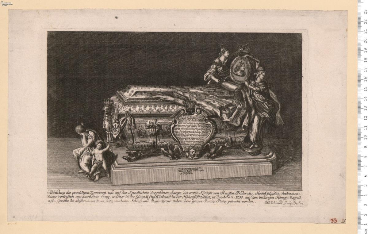 Abbildung des ... Sarges des ersten Königes von Preussen Friderichs ... den 1. Jan: 1750 ... in die Schloss- und Dom-Kirche ... gebracht ... (bez:) I. G. Schmidt sculp: Berlin.