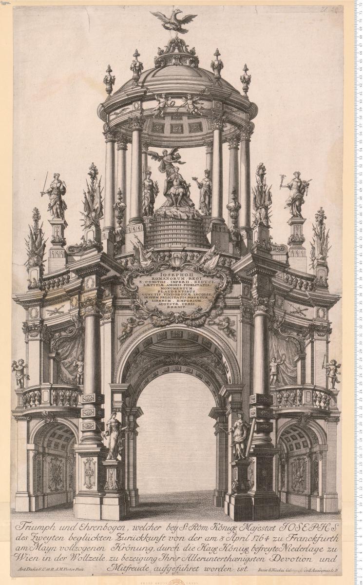 Triumph und Ehrenbogen, welcher bey ... Josephs des Zweyten ... Zurückkunft von der am 3 April 1764 zu Franckfurth am Mayn vollzogenen Krönung ... zu Wien in der Wollzeile ... aufgeführet ... Ant Dan^BFe ... Pictor Fecit. Incise G. Nicolai ...