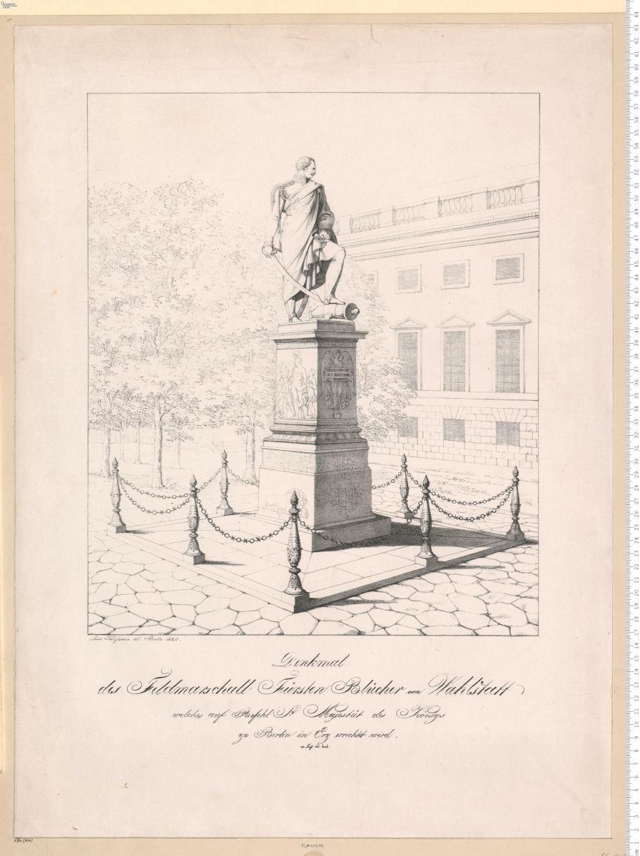 Denkmal des Feldmarschall Fürsten Blücher von Wahlstatt welches auf Befehl S.r Majestät des Königs zu Berlin in Erz errichtet wird ... (bez:) Louis Kaufmann del. Berlin 1825.