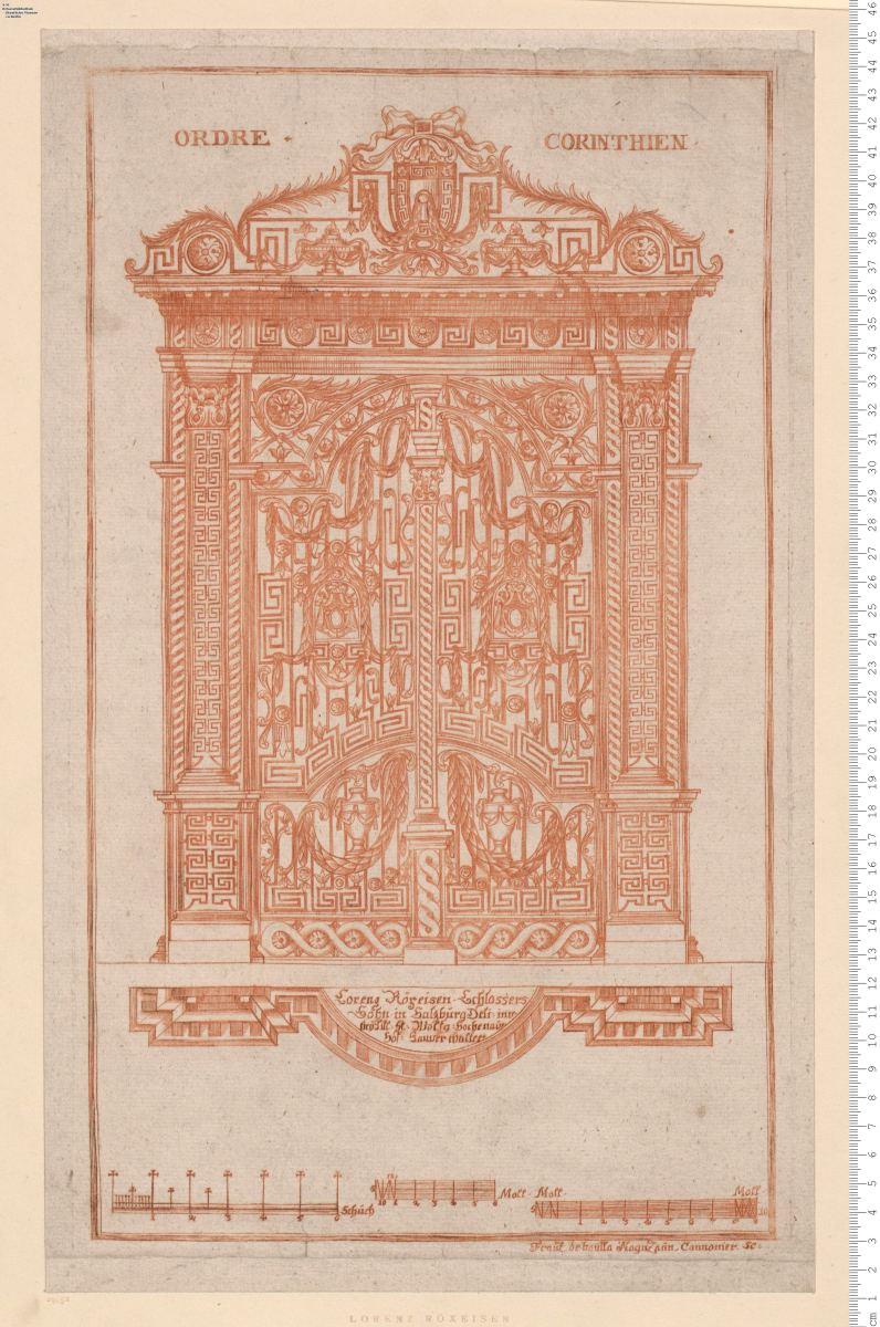 1 Blatt schmiedeeisernes Tor mit Aufschrift: Ordre Corinthien . Lorenz Röxeisen . Schlossers Sohn . Salzburg . Deli=inv. bey Titl=H=Wolfg=Hochenauer Hof=Bauverwalter . Franz de Baulla ... sc.