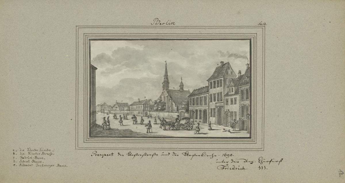 Berlin. Prospect der Klosterstraße und der Klosterkirche. 1690. Unter der Reg. Churfürst Friedrich III.