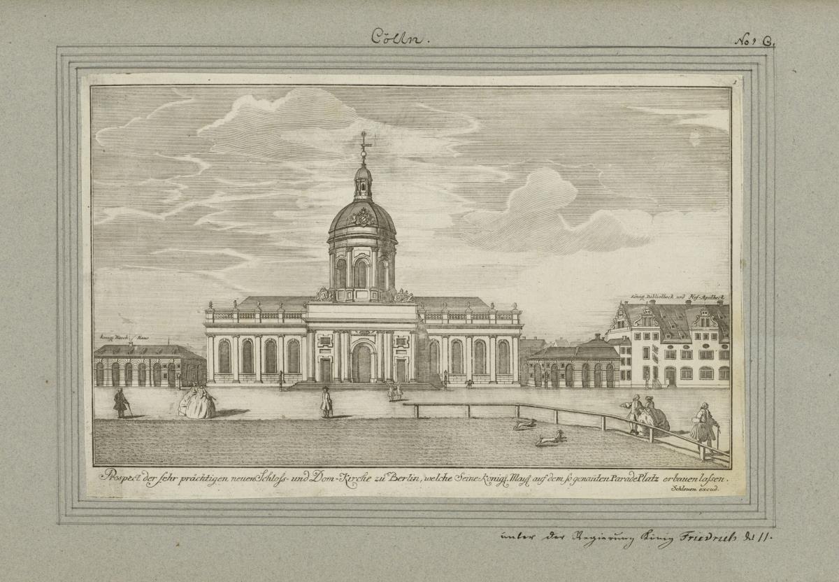 Cölln. Prospect der sehr prächtigen neuen Schlosss- und Dom-Kirche zu Berlin, welche seine königl. Mayes. auf dem so genanten ParadePlatz erbauen lassen.