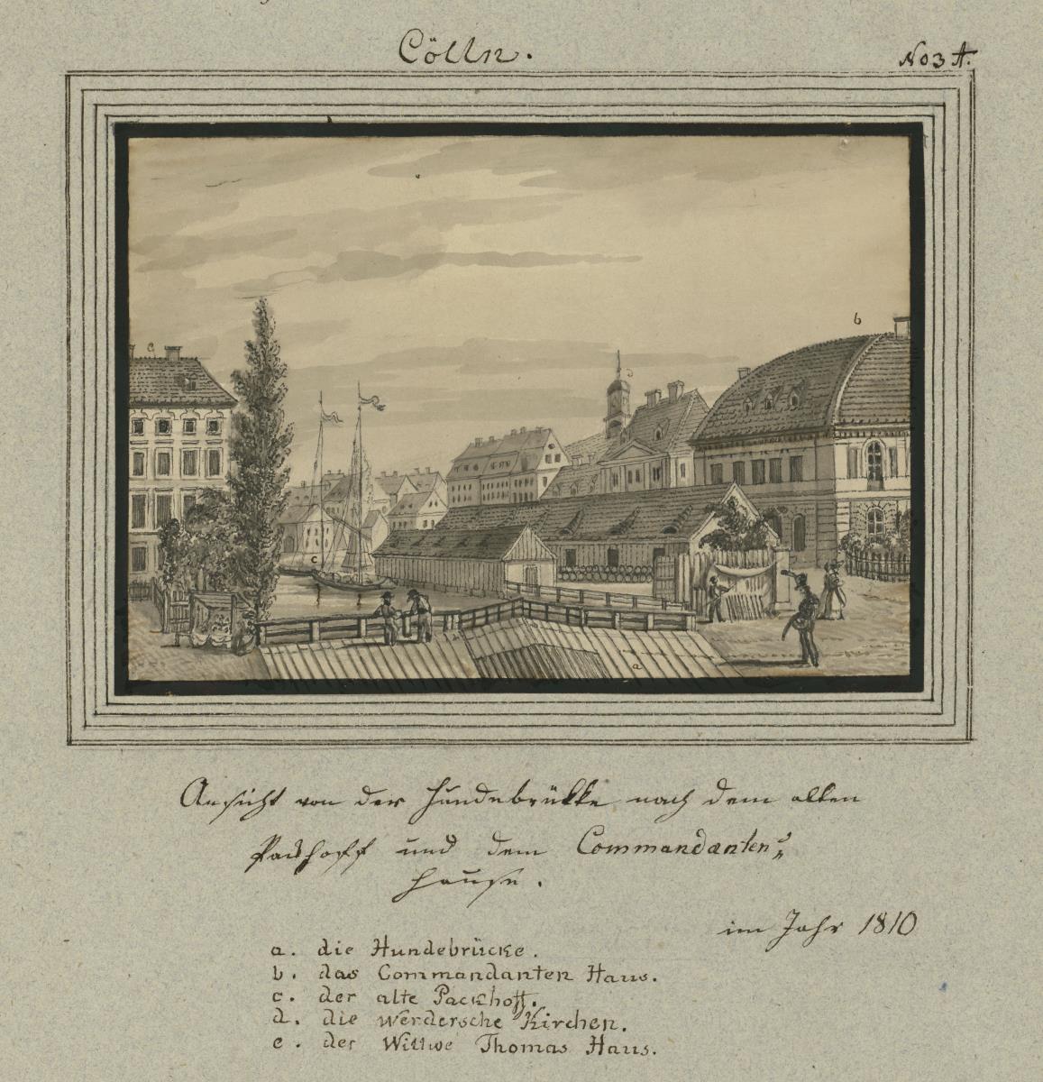 Cölln. Ansicht von der Hundebrükke nach dem alten Packhof und dem Commandanten Haus. im Jahr 1810.