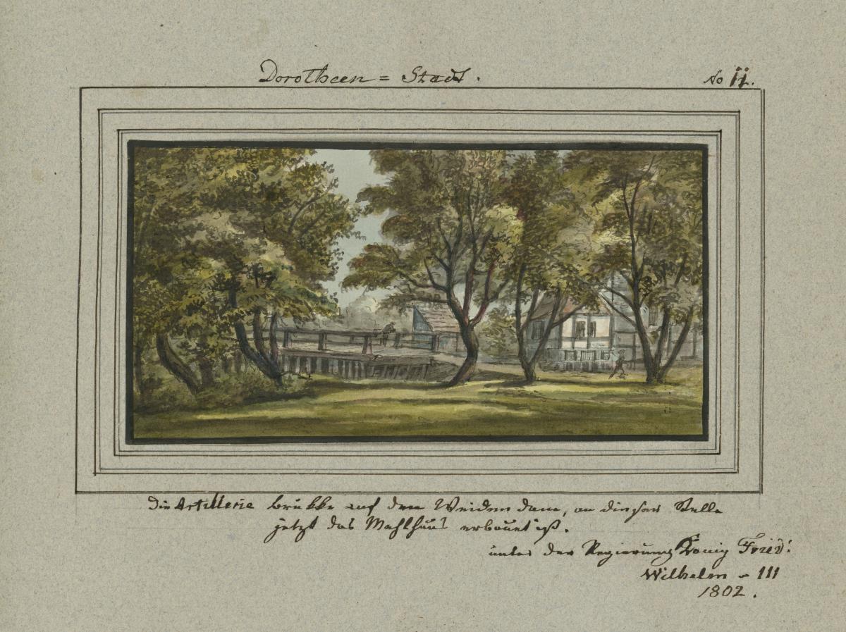 Dorotheen-Stadt. Die Artillerie brükke auf dem Weidendam, an dieser Stelle jetzt das Mahlhaus erbauet ist. 1802