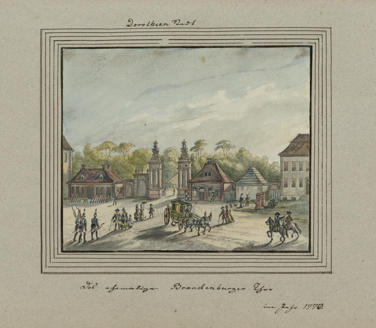 Dorotheen Stadt. Das ehemalige Brandenburger Thor im Jahr 1770.