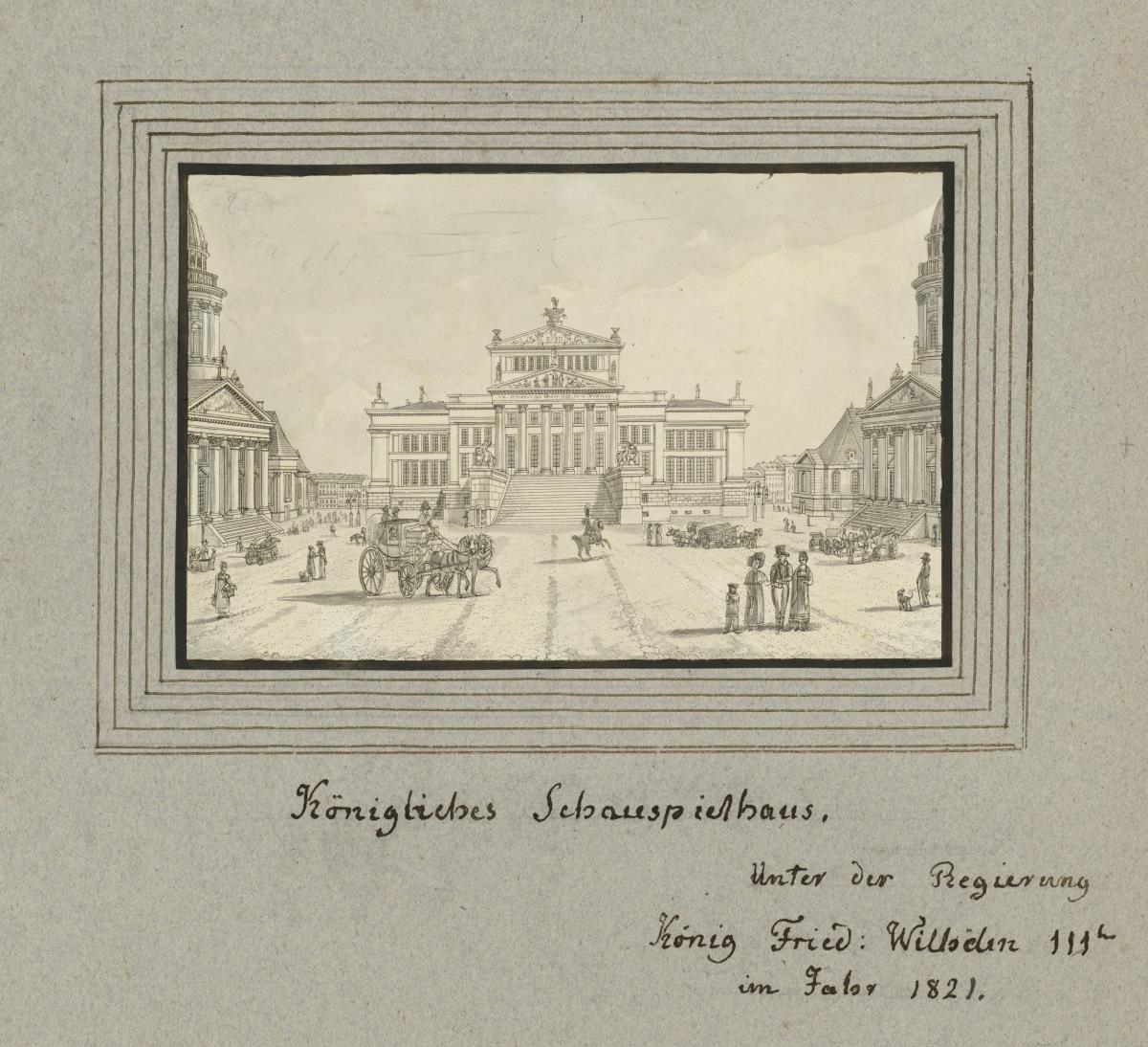 Königliches Schauspielhaus. Unter der Regierung König. Friedr: Wilhelm IIIten im Jahr 1821.