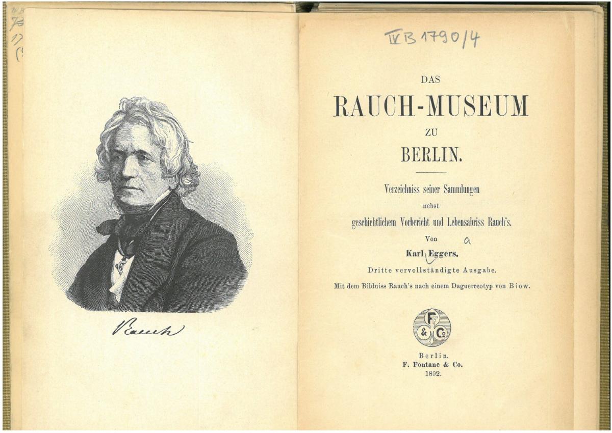 Das Rauch-Museum zu Berlin. Verzeichnis seiner Sammlungen nebst geschichtlichem Vorbericht und Lebensabriss Rauch's, von Karl Eggers. 3., vervollständigte Ausgabe. Berlin: F. Fontane & Co., 1892