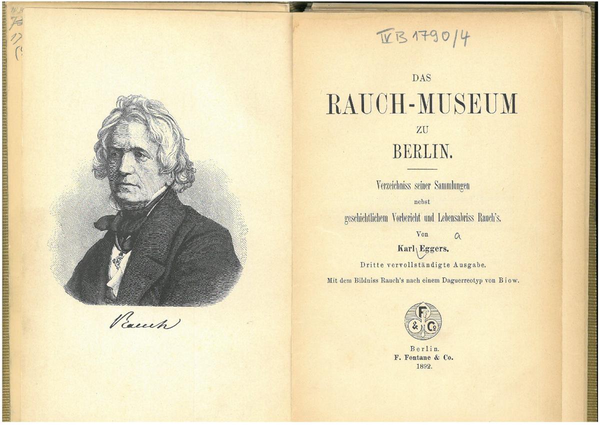 Das Rauch-Museum zu Berlin. Verzeichnis seiner Sammlungen nebst geschichtlichem Vorbericht und Lebensabriss Rauch's, von Karl Eggers. 3., vervollständigte Ausgabe. Berlin: F. Fontane & Co., 1892