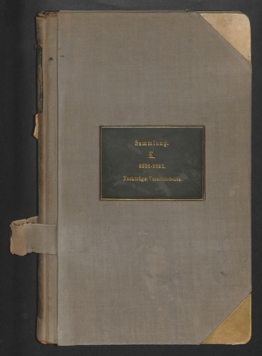 Sammlung. K. 6536-6983. Nachträge Verschiedenes.