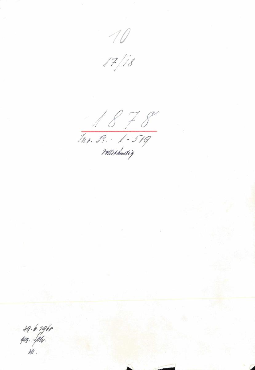 10 17/18 1878 Inv.Nr. 1-519 vollständig 29.6.1960 gez. Sch. [Schönberger, Arno] v.B. [= Erwerbungsjahr 1878: 1-519 aus Inventarbuch Sammlung 1878]