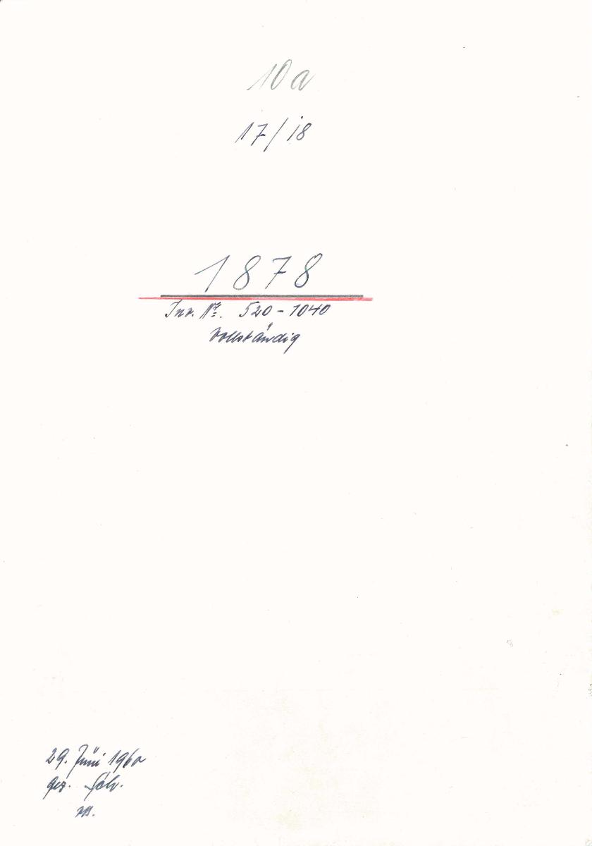 10a 17/18 1878 Inv.Nr. 520-1040 vollstämdig 29. Juni 1960 gez. Sch. [Schönberger, Arno] v.B. [= Erwerbungsjahr 1878: 520-1040 aus Inventarbuch Sammlung 1878]