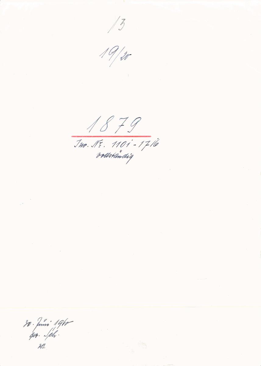 13 19/20 1879 Inv.Nr. 1101-1716 vollständig 30. Juni 1960 gez. Sch. [Schönberger, Arno] v.B. [= Erwerbungsjahr 1879: 1101-1716 aus Inventarbuch Sammlung 1879]
