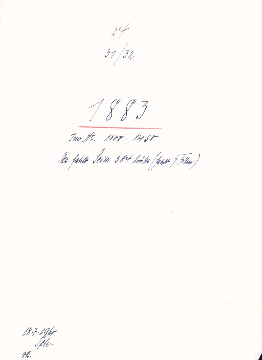 24 31/32 1883 Inv.Nr. 1100-1450 Es fehlt Seite 384 links (fehlt im Film) 18.7.1960 gez. Sch. [Schönberger, Arno] v.B. [= Erwerbungsjahr 1883: 1100-1450 aus Inventarbuch Sammlung 1883]