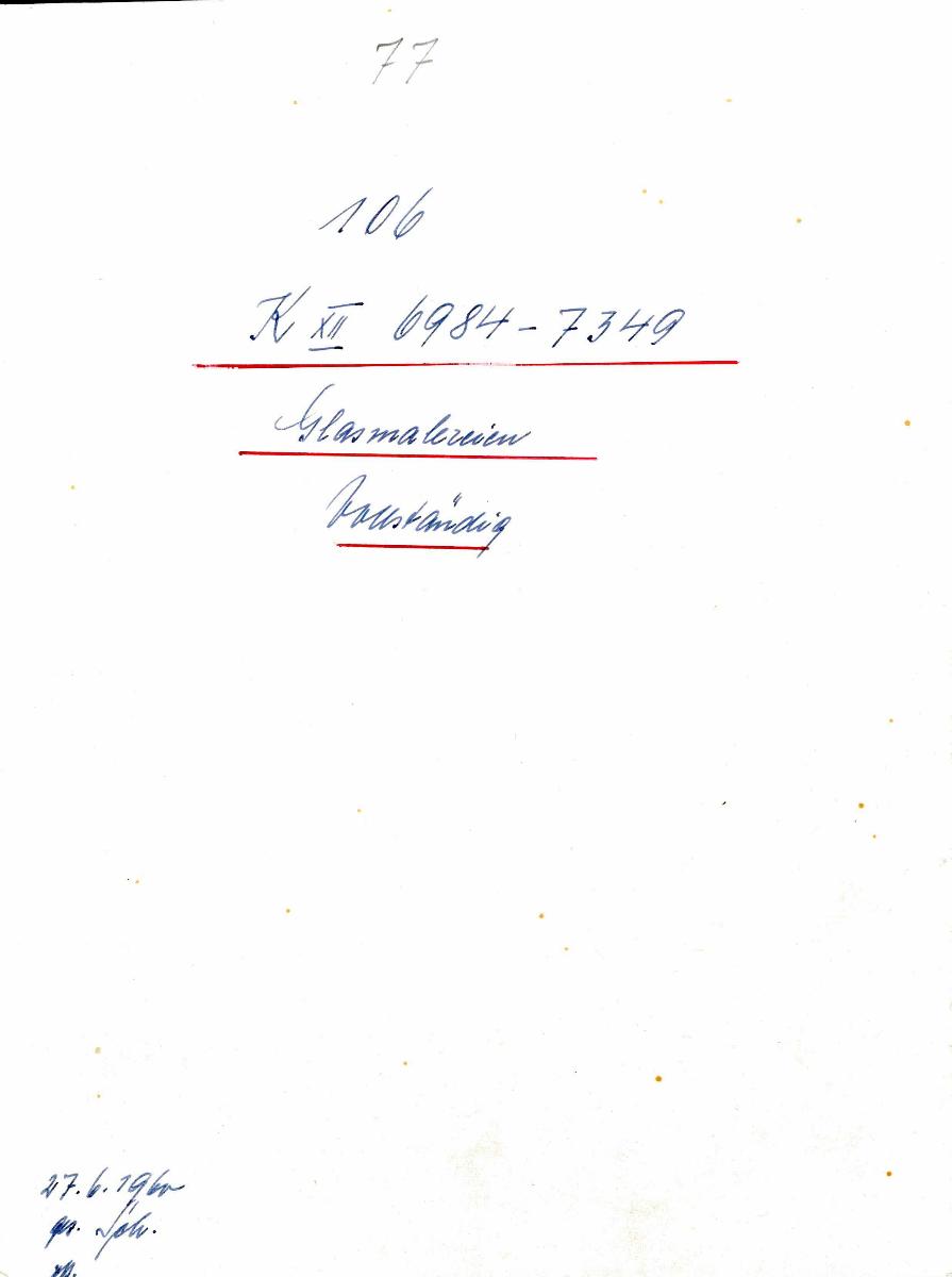 77 106 K XII 6984-7349 Glasmalereien vollständig 27.6.1960 gez. Sch. [Schönberger, Arno] v.B. [= Lfd.-Nr. K 6984-7349 aus Inventarbuch XII Kunstkammer K 6984-7349 Glasmalereien]