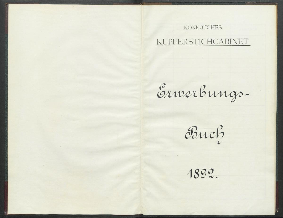 Königliches Kupferstichcabinet Erwerbungs- Buch 1892