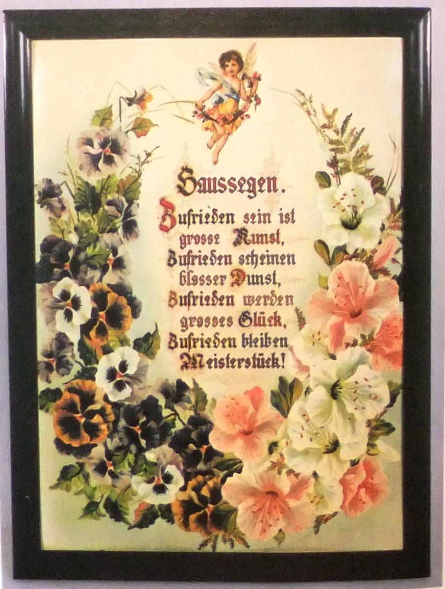 Haussegen. Zufrieden sein ist grosse Kunst, Zufrieden scheinen blosser Dunst, Zufrieden werden grosses Glück, Zufrieden bleiben Meisterstück!"