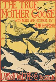 The True Mother Goose. With Notes and Pictures by Blanche McManus