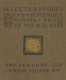 Selected Proofs from Scribner's Monthly and St Nicholas The Century Co Union Square New York