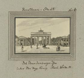 Dorotheen-Stadt. Das Brandenburger Thor unter der Reg. König Fried. Wilh. II.