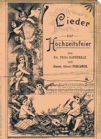 Lieder zur Hochzeitsfeier des Frl. Frida Hafermalz mit Herrn Albert Pergande.