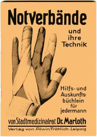 Notverbände und ihre Technik. Hilfs- und Auskunftsbüchlein für jedermann von Stadtmedizinalrat Dr. Marloth.