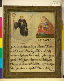 EX VOTO. Zu dieser gnadenreichen Gottes Mutter und Himmels-Königin Maria Hilf, und dem heiligen Leonard, haben zwei gewisse Eh'leute ihrem mächtigen Schutz und treuen Fürbitte, ihr ganzes Vieh vertrauungs Voll Anempfohlen. 1853.