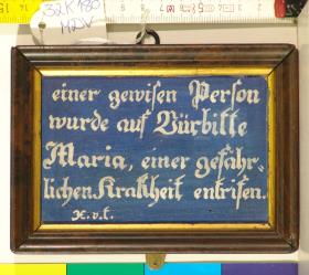 einer gewisen Person wurde auf Vürbitte Maria, einer gefährlichen Krakheit entrisen. X.v.t.