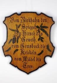 Vom Birkhahn den Spiegel, vom Hirsch das Geweih, vom Gemsbock die Krickeln, vom Mädel die Treu.