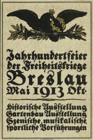 Jahrhundertfeier der Freiheitskriege Breslau Mai bis Oktober 1913